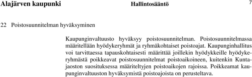 Kaupunginhallitus voi tarvittaessa tapauskohtaisesti määrittää joillekin hyödykkeille hyödykeryhmästä poikkeavat