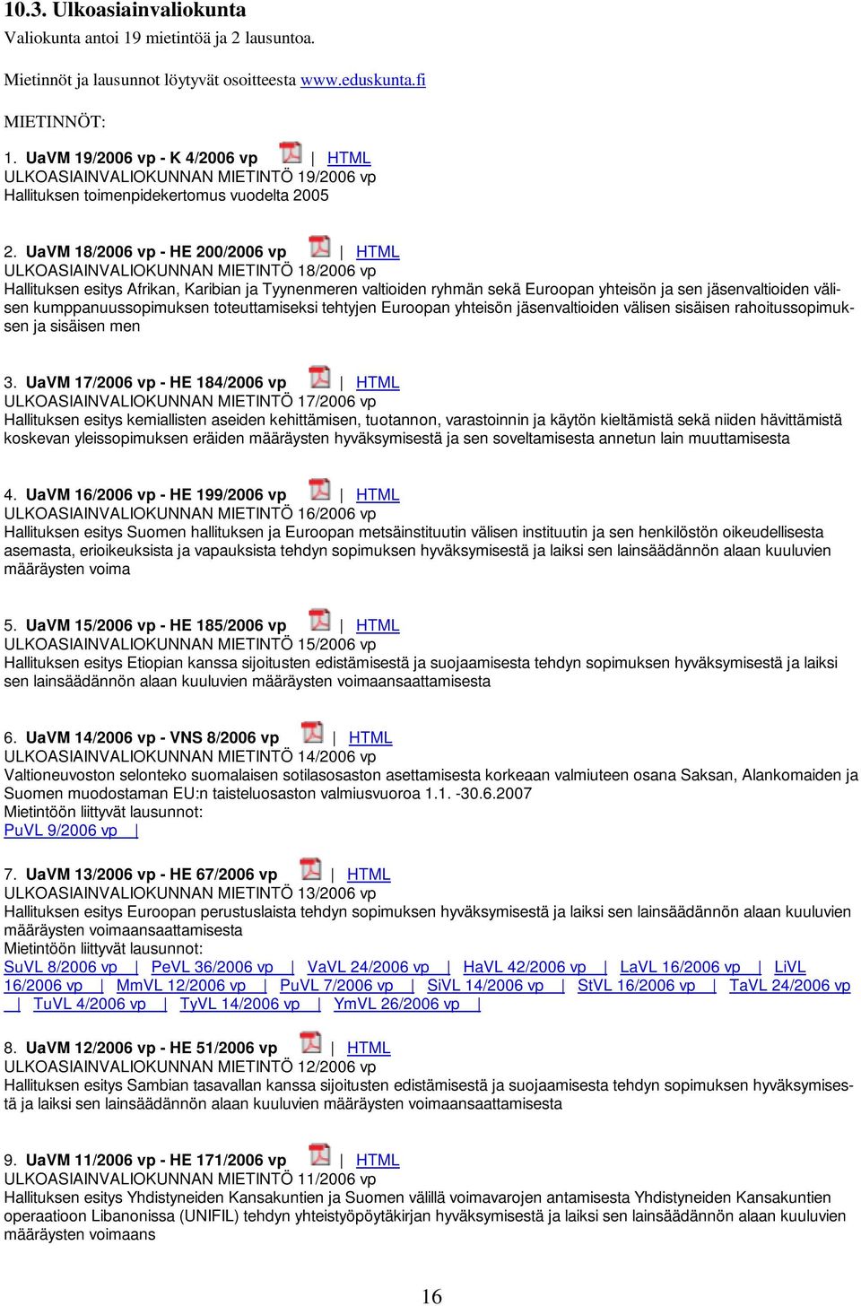 UaVM 18/2006 vp - HE 200/2006 vp HTML ULKOASIAINVALIOKUNNAN MIETINTÖ 18/2006 vp Hallituksen esitys Afrikan, Karibian ja Tyynenmeren valtioiden ryhmän sekä Euroopan yhteisön ja sen jäsenvaltioiden