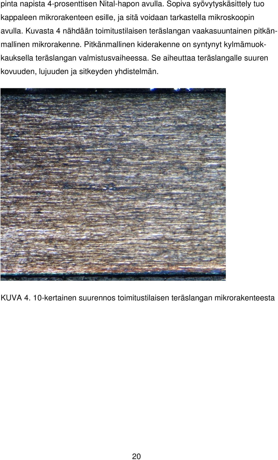Kuvasta 4 nähdään toimitustilaisen teräslangan vaakasuuntainen pitkänmallinen mikrorakenne.
