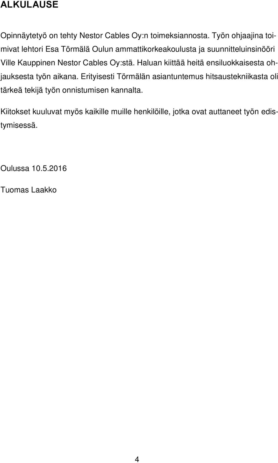 Cables Oy:stä. Haluan kiittää heitä ensiluokkaisesta ohjauksesta työn aikana.