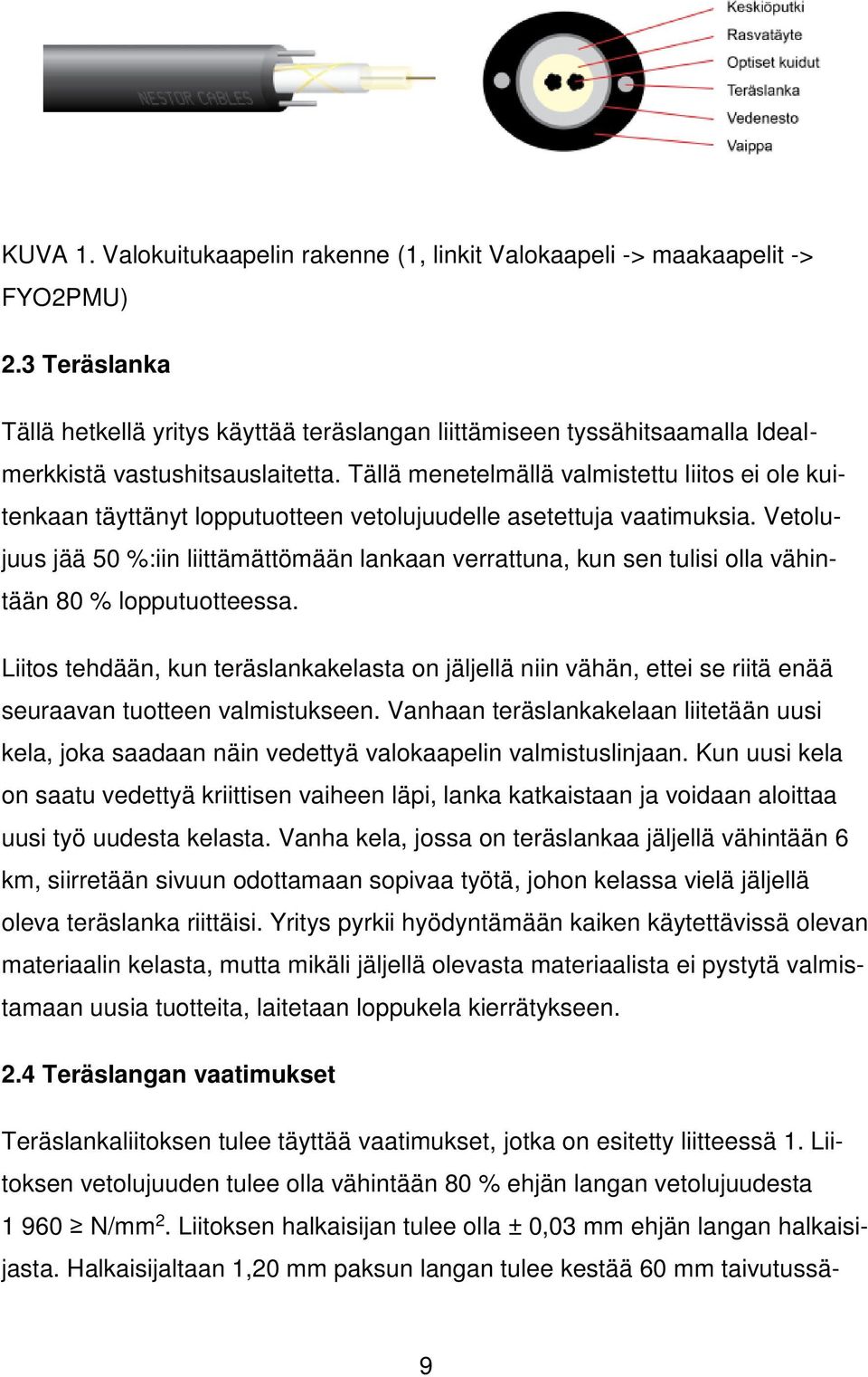 Tällä menetelmällä valmistettu liitos ei ole kuitenkaan täyttänyt lopputuotteen vetolujuudelle asetettuja vaatimuksia.