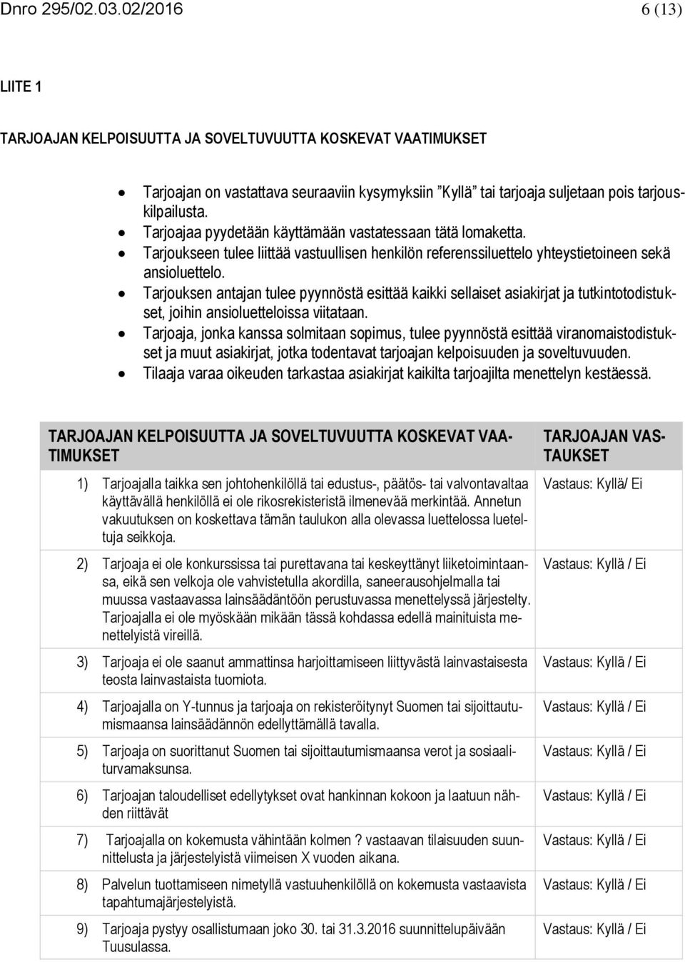 Tarjouksen antajan tulee pyynnöstä esittää kaikki sellaiset asiakirjat ja tutkintotodistukset, joihin ansioluetteloissa viitataan.