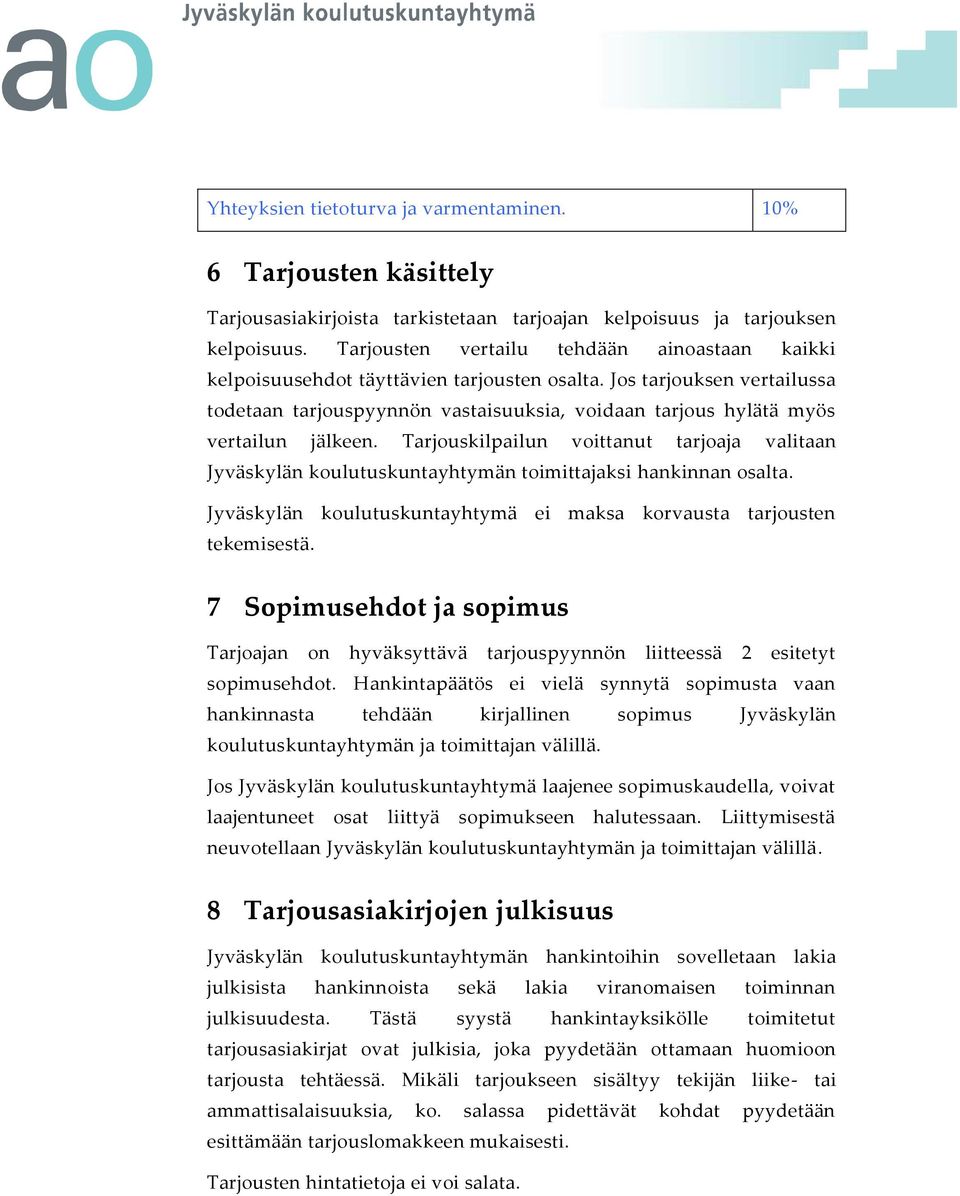 Jos tarjouksen vertailussa todetaan tarjouspyynnön vastaisuuksia, voidaan tarjous hylätä myös vertailun jälkeen.