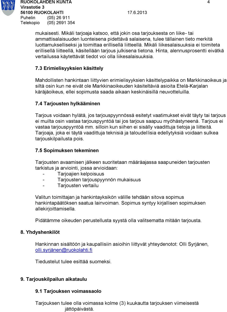 liitteellä. Mikäli liikesalaisuuksia ei toimiteta erillisellä liitteellä, käsitellään tarjous julkisena tietona.