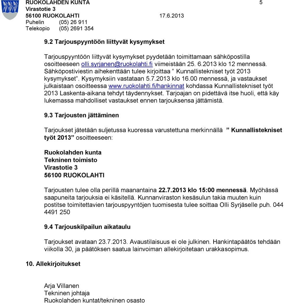 00 mennessä, ja vastaukset julkaistaan osoitteessa www.ruokolahti.fi/hankinnat kohdassa Kunnallistekniset työt 2013 Laskenta-aikana tehdyt täydennykset.