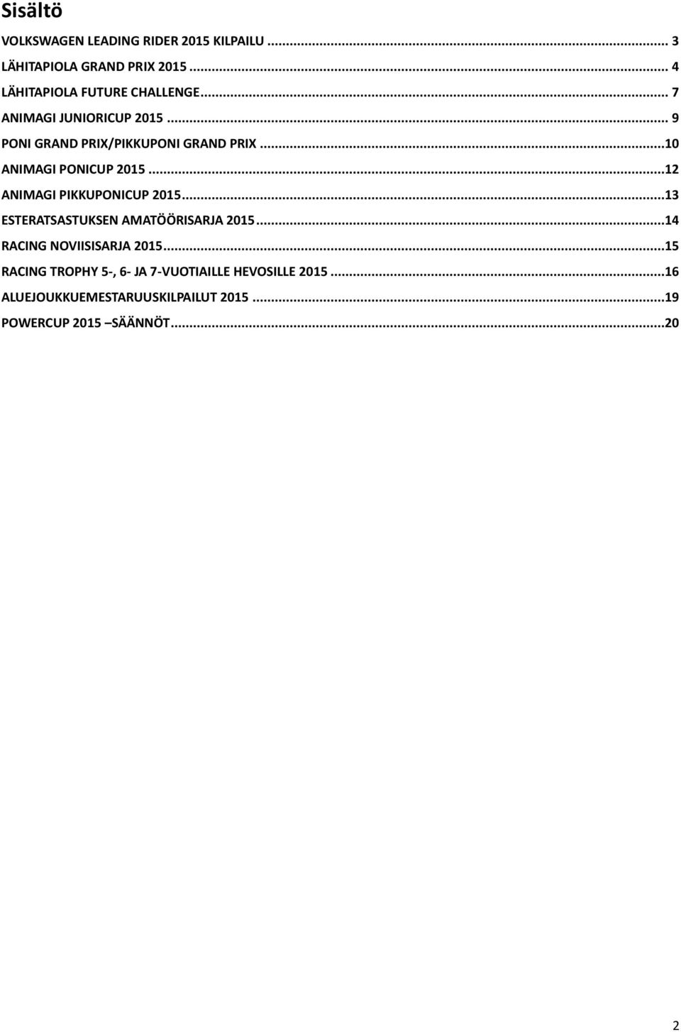 ..10 ANIMAGI PONICUP 2015...12 ANIMAGI PIKKUPONICUP 2015...13 ESTERATSASTUKSEN AMATÖÖRISARJA 2015.