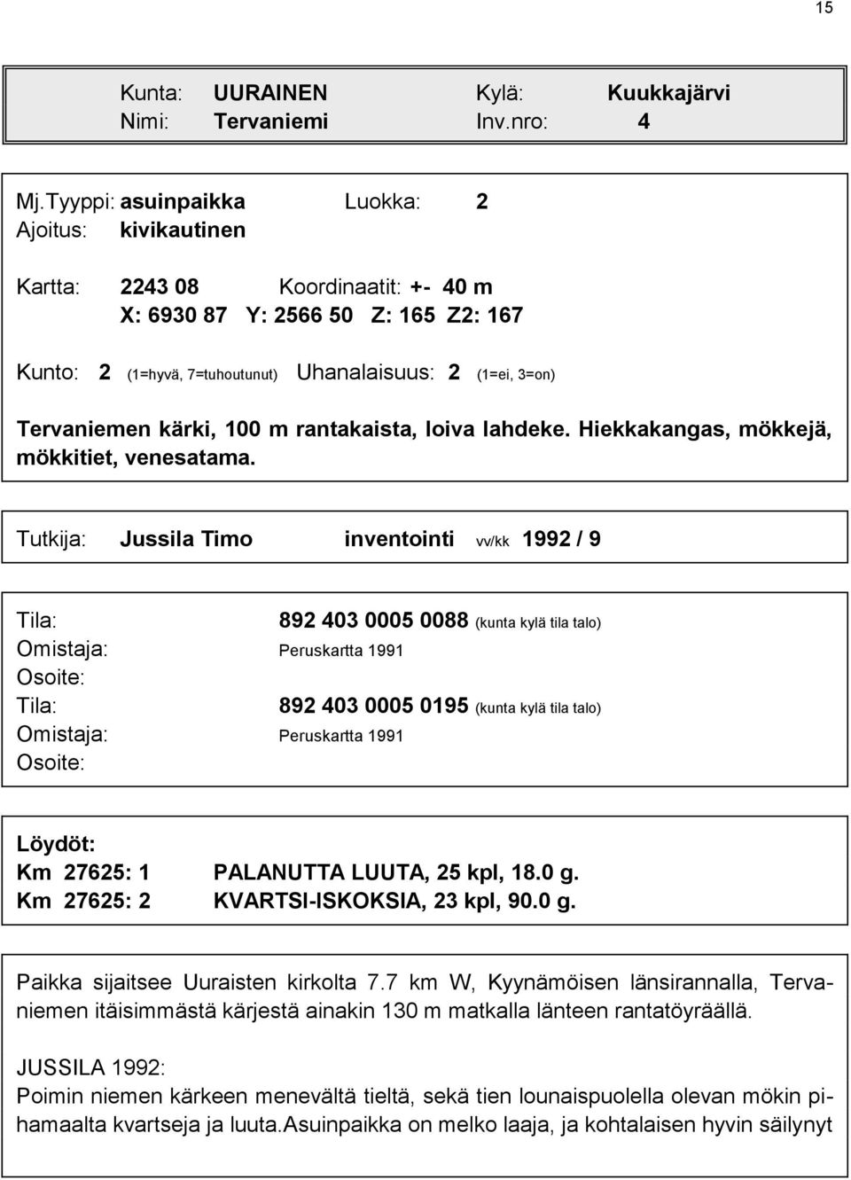 kärki, 100 m rantakaista, loiva lahdeke. Hiekkakangas, mökkejä, mökkitiet, venesatama.