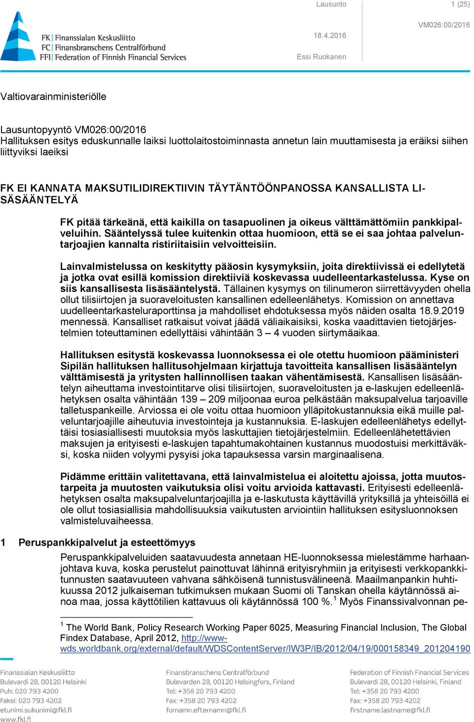 Sääntelyssä tulee kuitenkin ottaa huomioon, että se ei saa johtaa palveluntarjoajien kannalta ristiriitaisiin velvoitteisiin.