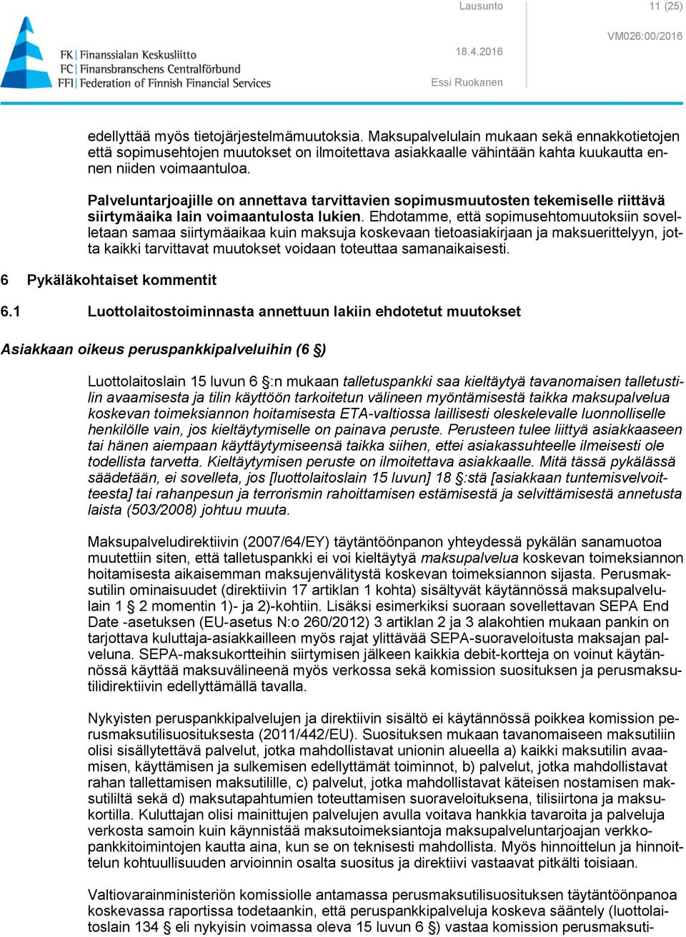 Palveluntarjoajille on annettava tarvittavien sopimusmuutosten tekemiselle riittävä siirtymäaika lain voimaantulosta lukien.