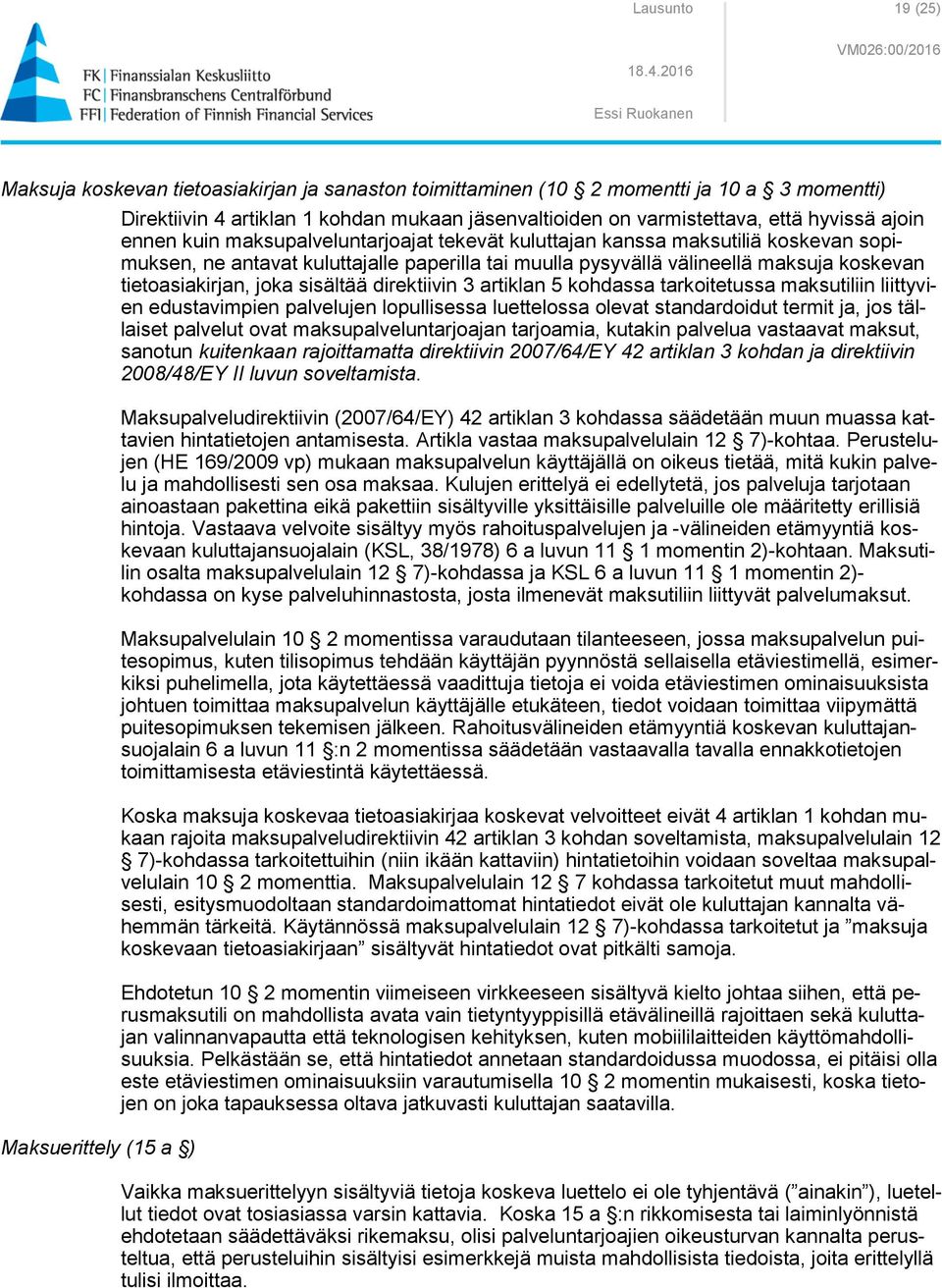 joka sisältää direktiivin 3 artiklan 5 kohdassa tarkoitetussa maksutiliin liittyvien edustavimpien palvelujen lopullisessa luettelossa olevat standardoidut termit ja, jos tällaiset palvelut ovat