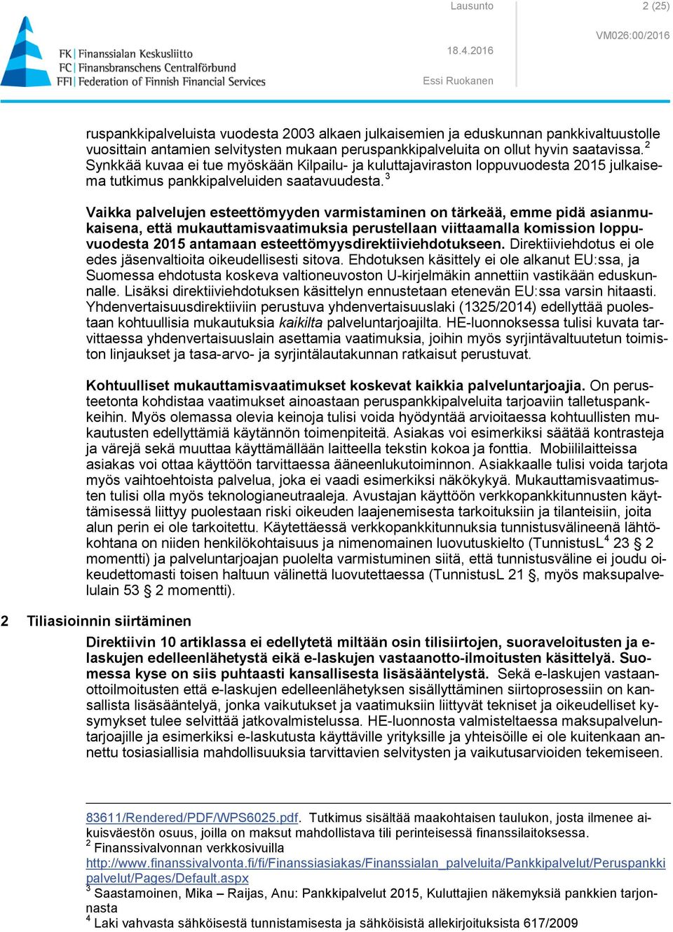 3 Vaikka palvelujen esteettömyyden varmistaminen on tärkeää, emme pidä asianmukaisena, että mukauttamisvaatimuksia perustellaan viittaamalla komission loppuvuodesta 2015 antamaan