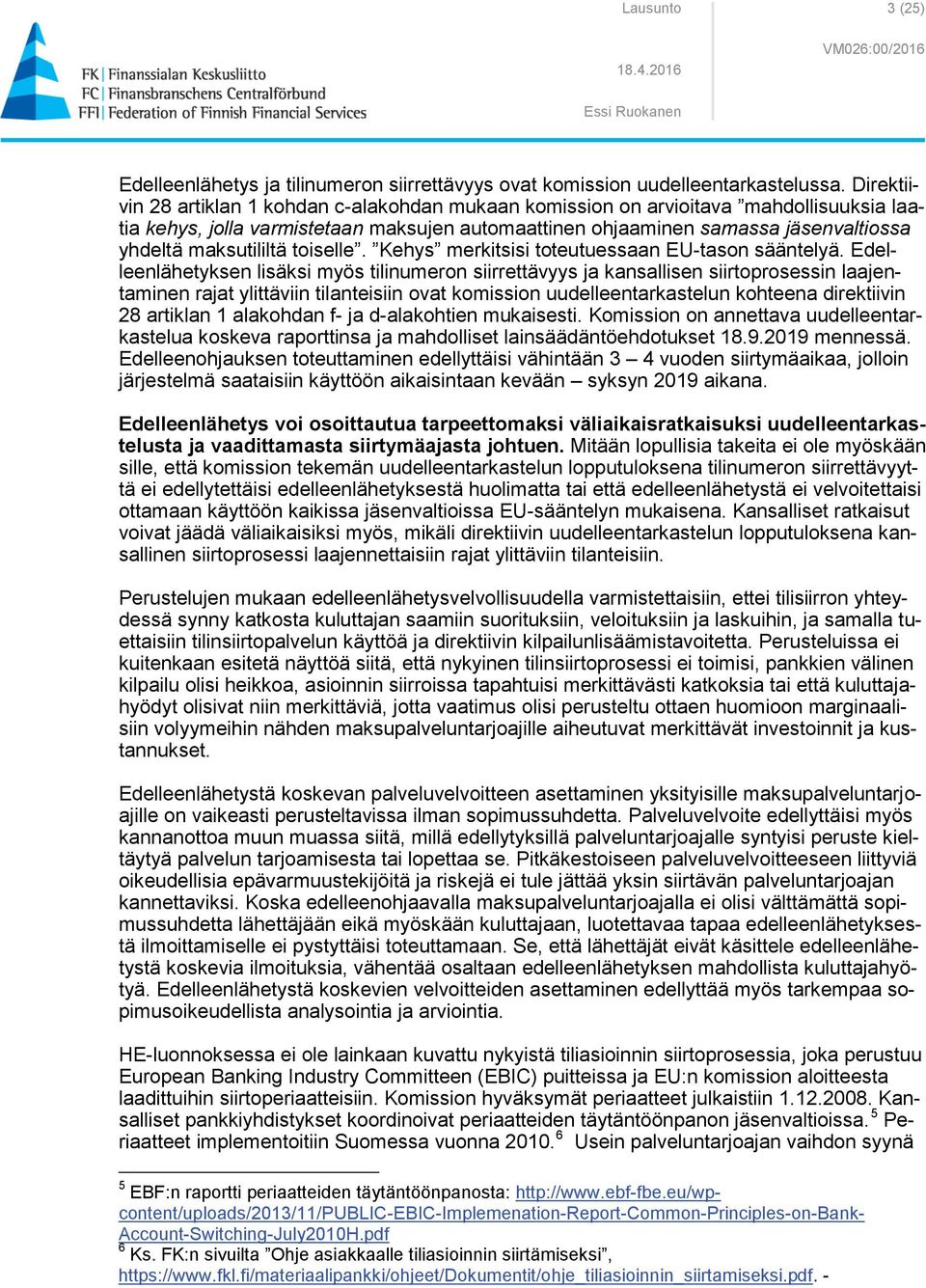 maksutililtä toiselle. Kehys merkitsisi toteutuessaan EU-tason sääntelyä.