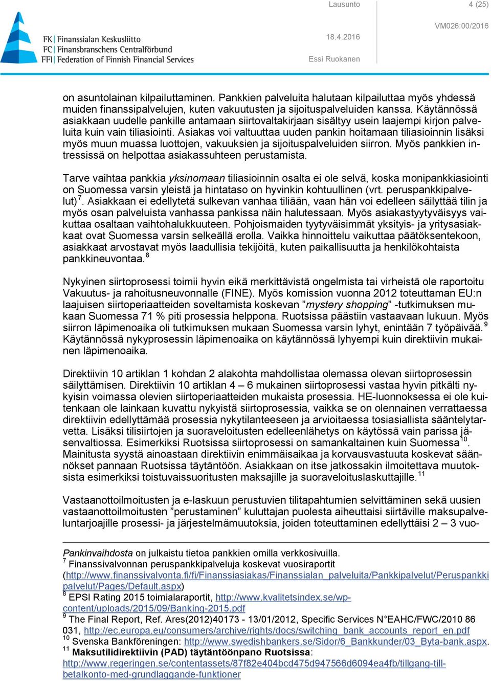 Asiakas voi valtuuttaa uuden pankin hoitamaan tiliasioinnin lisäksi myös muun muassa luottojen, vakuuksien ja sijoituspalveluiden siirron.