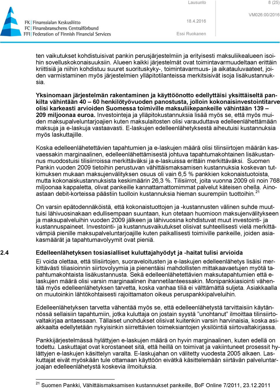 ylläpitotilanteissa merkitsisivät isoja lisäkustannuksia.