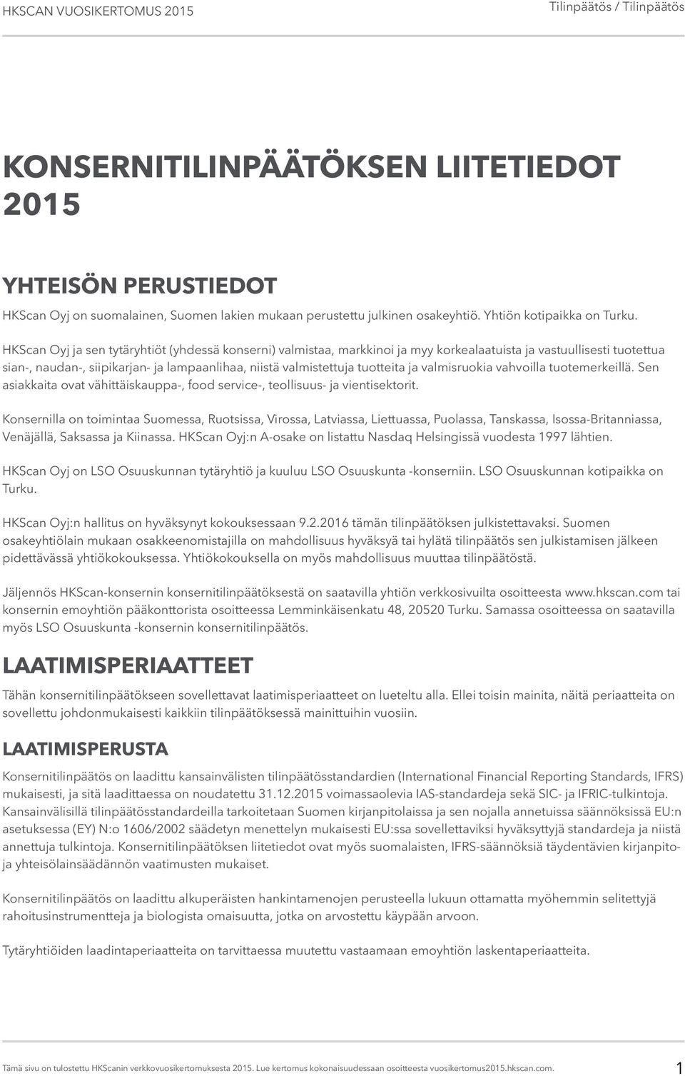 ja valmisruokia vahvoilla tuotemerkeillä. Sen asiakkaita ovat vähittäiskauppa-, food service-, teollisuus- ja vientisektorit.