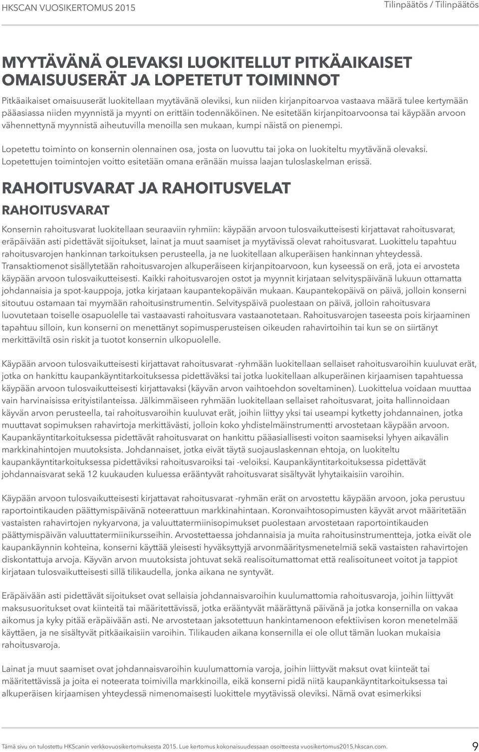 Lopetettu toiminto on konsernin olennainen osa, josta on luovuttu tai joka on luokiteltu myytävänä olevaksi.