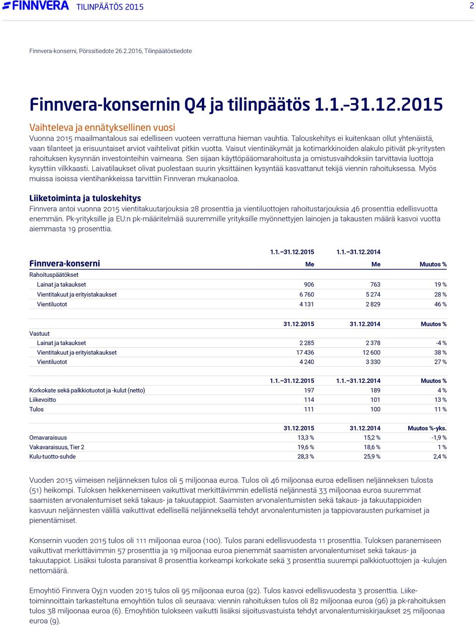 Talouskehitys ei kuitenkaan ollut yhtenäistä, vaan tilanteet ja erisuuntaiset arviot vaihtelivat pitkin vuotta.