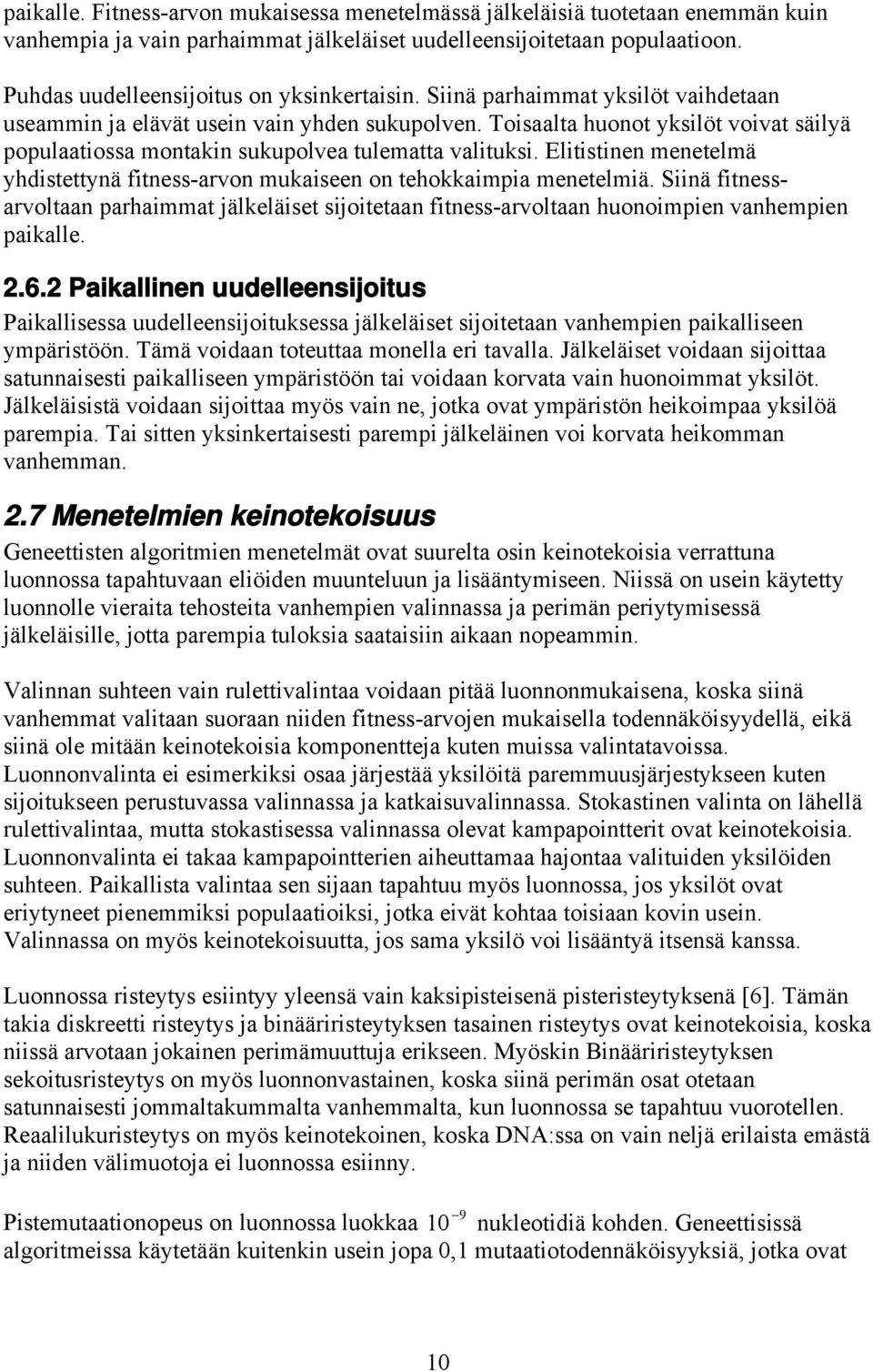 Eltstnen menetelmä yhdstettynä ftness-arvon mukaseen on tehokkampa menetelmä. Snä ftnessarvoltaan parhammat jälkeläset sjotetaan ftness-arvoltaan huonompen vanhempen pakalle. 2.6.