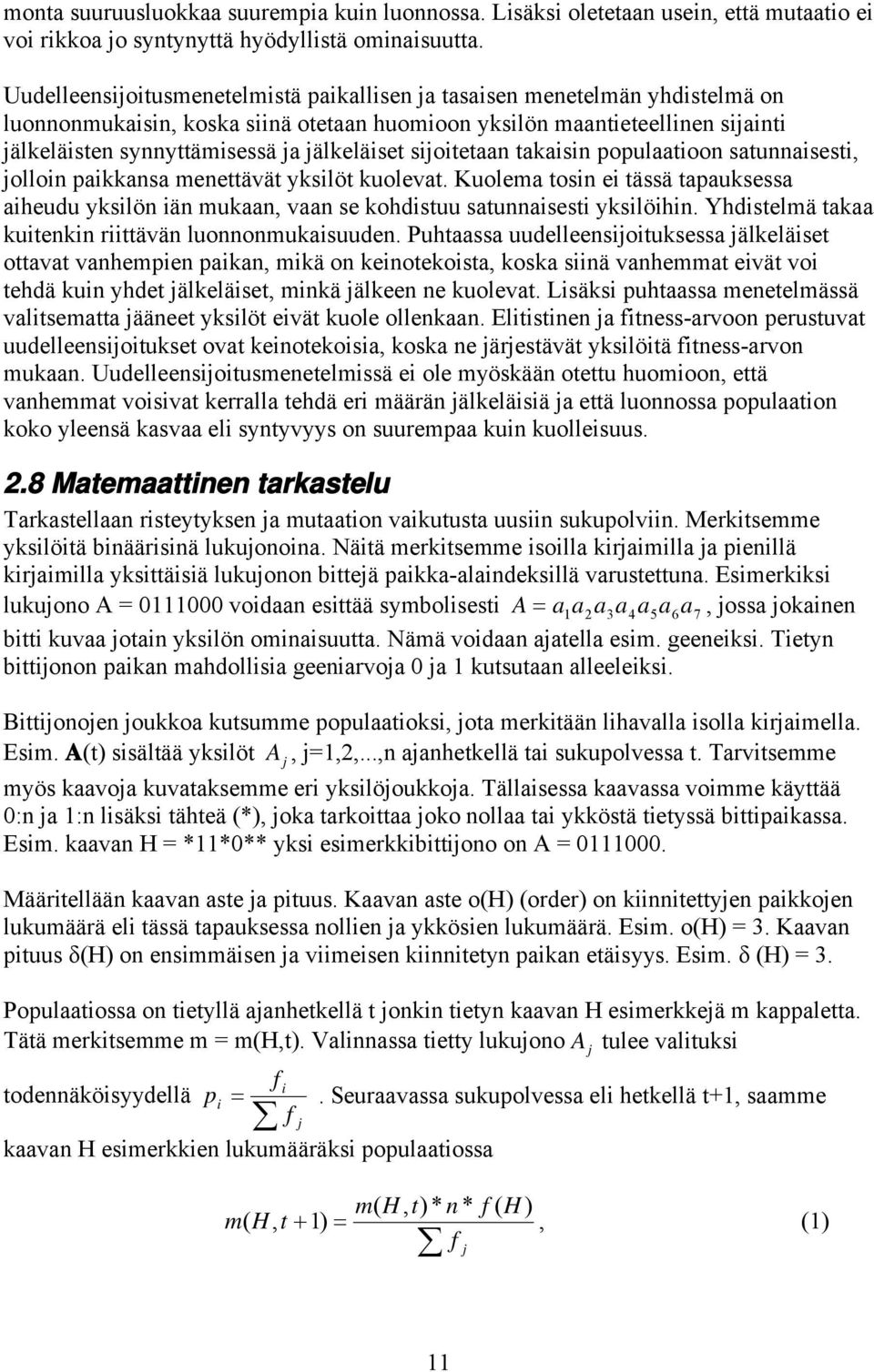 populaatoon satunnasest, jollon pakkansa menettävät ykslöt kuolevat. Kuolema tosn e tässä tapauksessa aheudu ykslön än mukaan, vaan se kohdstuu satunnasest ykslöhn.