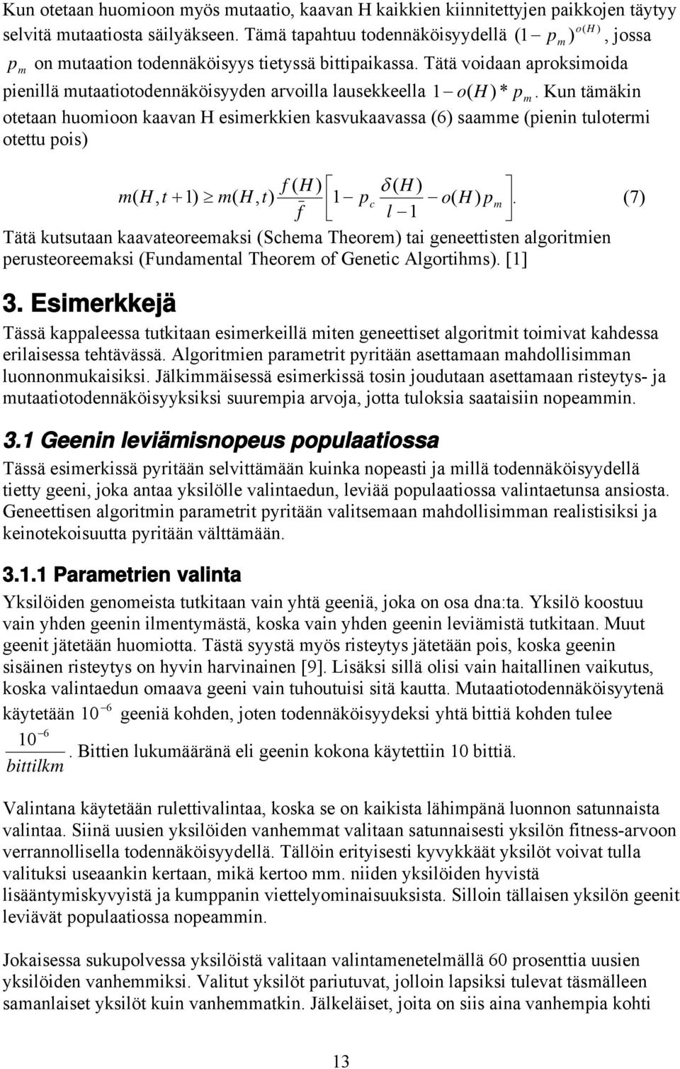 Kun tämäkn otetaan huomoon kaavan H esmerkken kasvukaavassa (6) saamme (penn tuloterm otettu pos) p m f ( H ) ( H ) m( H, t 1) m( H, t) 1 pc o( H ) pm.