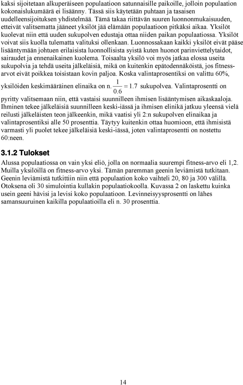 Ykslöt vovat ss kuolla tulematta valtuks ollenkaan. Luonnossakaan kakk ykslöt evät pääse lsääntymään johtuen erlassta luonnollssta systä kuten huonot parnvettelytadot, saraudet ja ennenakanen kuolema.