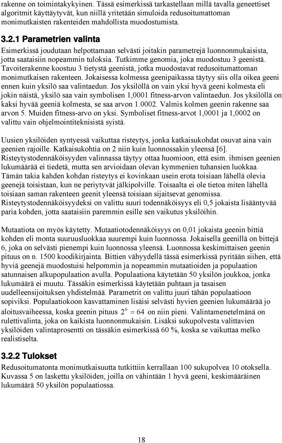 Tavoterakenne koostuu 3 tetystä geenstä, jotka muodostavat redusotumattoman monmutkasen rakenteen. Jokasessa kolmessa geenpakassa täytyy ss olla okea geen ennen kun ykslö saa valntaedun.