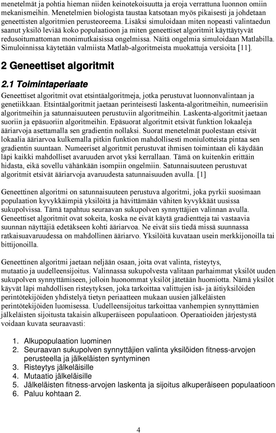 Smulonnssa käytetään valmsta Matlab-algortmesta muokattuja versota [11]. 2 Geneettset algortmt 2.