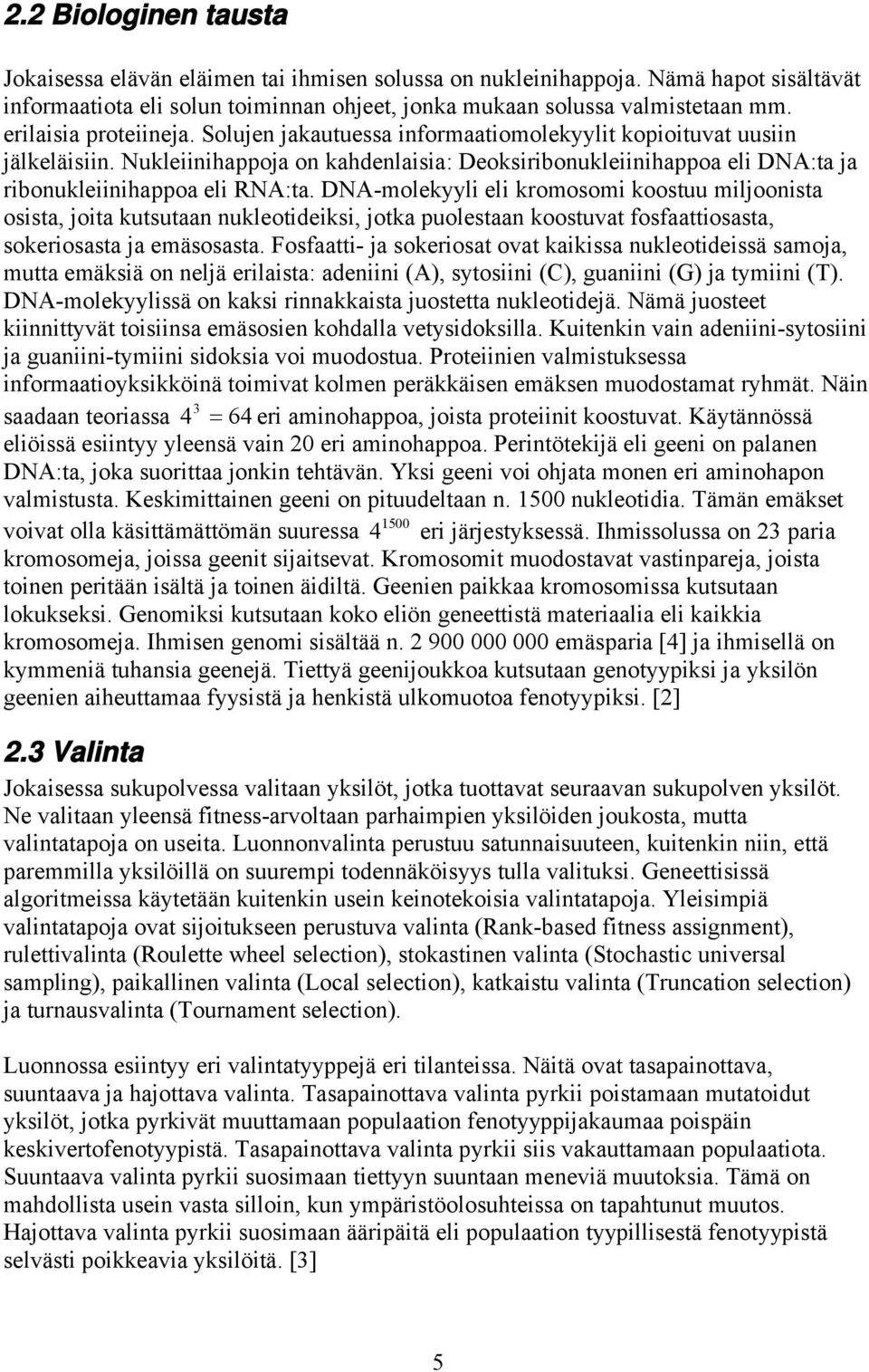 DNA-molekyyl el kromosom koostuu mljoonsta ossta, jota kutsutaan nukleotdeks, jotka puolestaan koostuvat fosfaattosasta, sokerosasta ja emäsosasta.