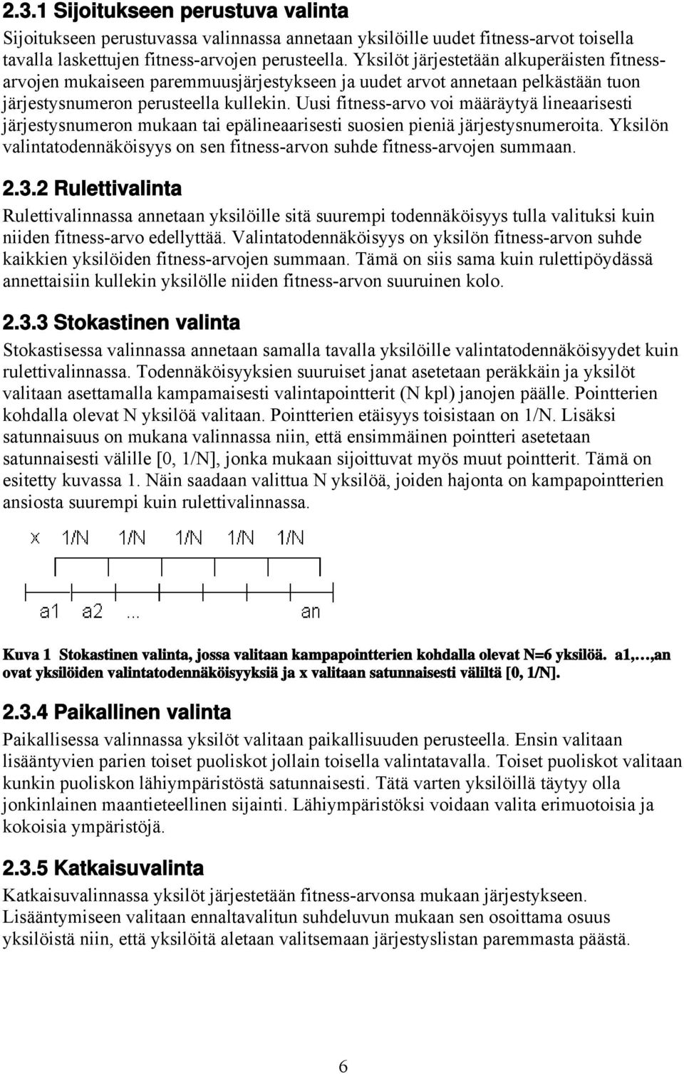 Uus ftness-arvo vo määräytyä lneaarsest järjestysnumeron mukaan ta epälneaarsest suosen penä järjestysnumerota. Ykslön valntatodennäkösyys on sen ftness-arvon suhde ftness-arvojen summaan. 2.3.