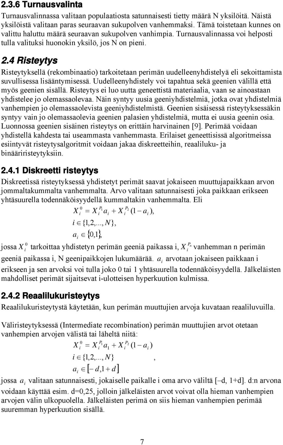 4 Rsteytys Rsteytyksellä (rekombnaato) tarkotetaan permän uudelleenyhdstelyä el sekottamsta suvullsessa lsääntymsessä. Uudelleenyhdstely vo tapahtua sekä geenen välllä että myös geenen ssällä.