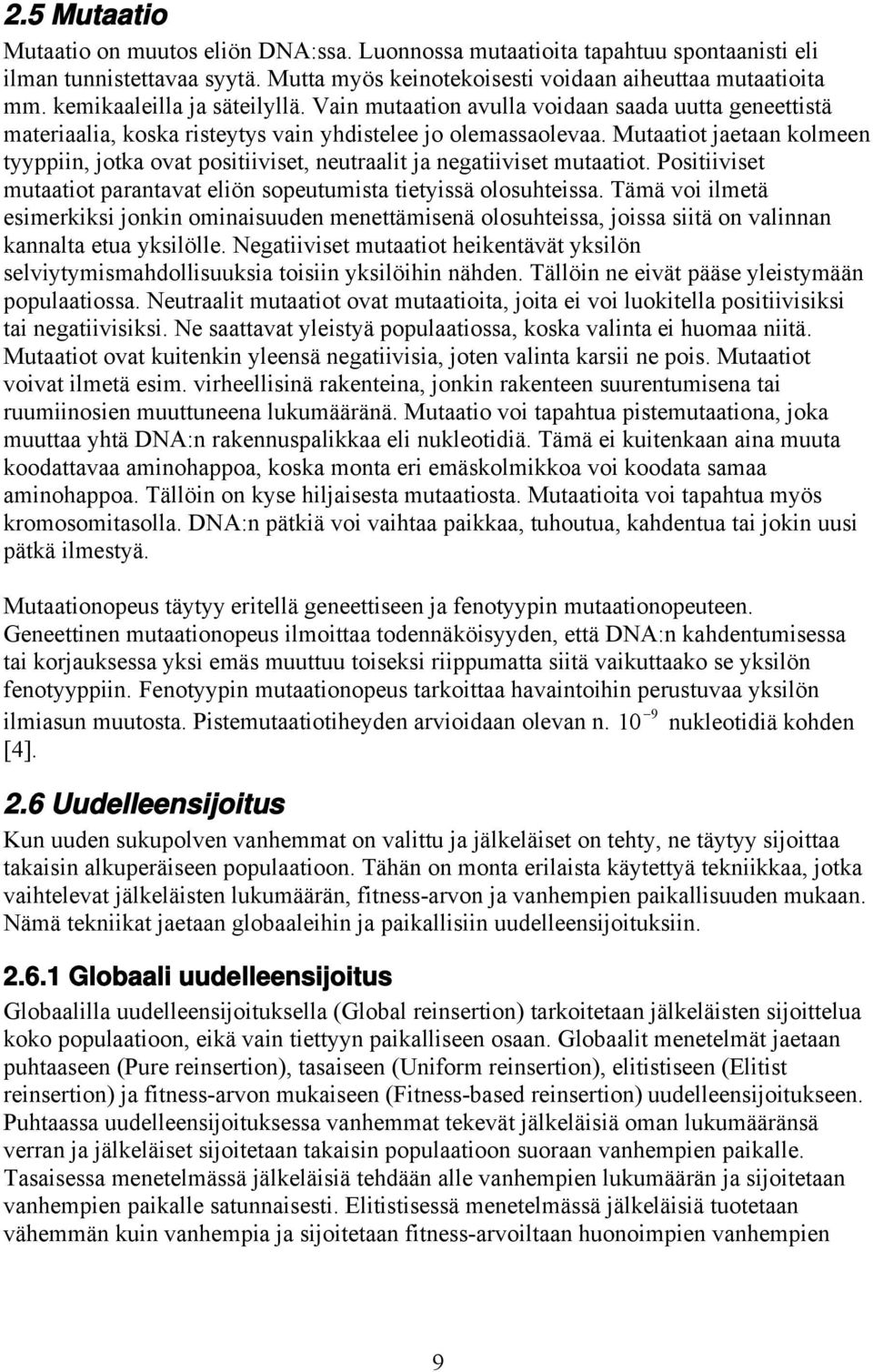 Postvset mutaatot parantavat elön sopeutumsta tetyssä olosuhtessa. Tämä vo lmetä esmerkks jonkn omnasuuden menettämsenä olosuhtessa, jossa stä on valnnan kannalta etua ykslölle.