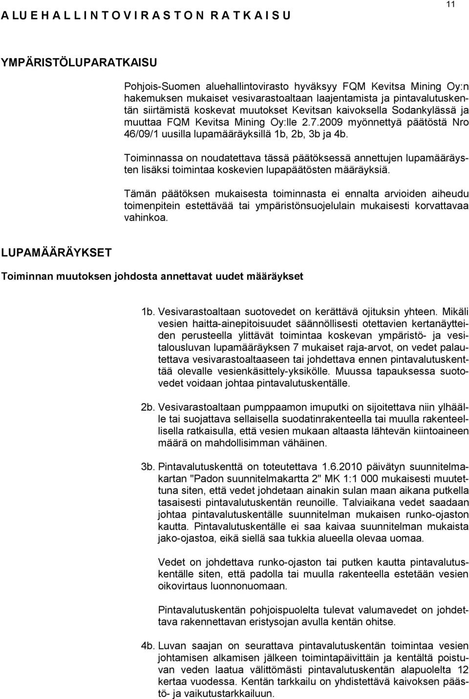 2009 myönnettyä päätöstä Nro 46/09/1 uusilla lupamääräyksillä 1b, 2b, 3b ja 4b.