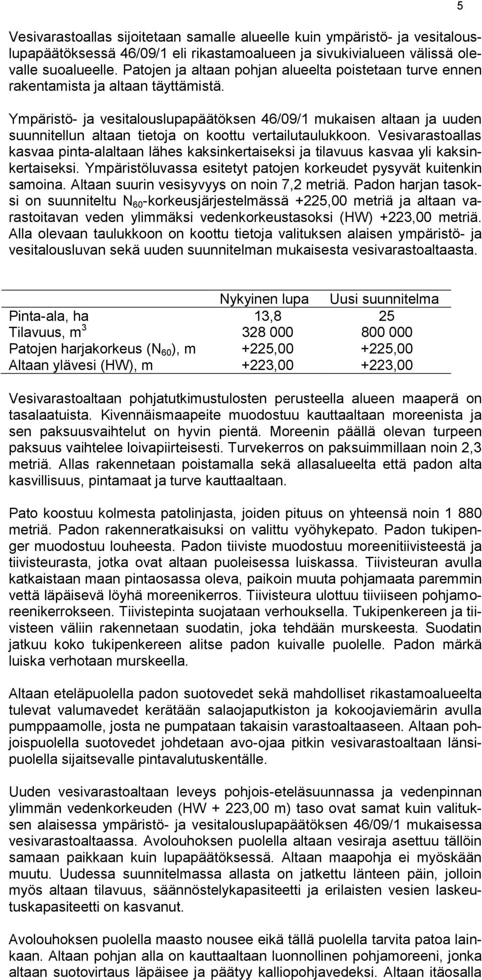 Ympäristö- ja vesitalouslupapäätöksen 46/09/1 mukaisen altaan ja uuden suunnitellun altaan tietoja on koottu vertailutaulukkoon.