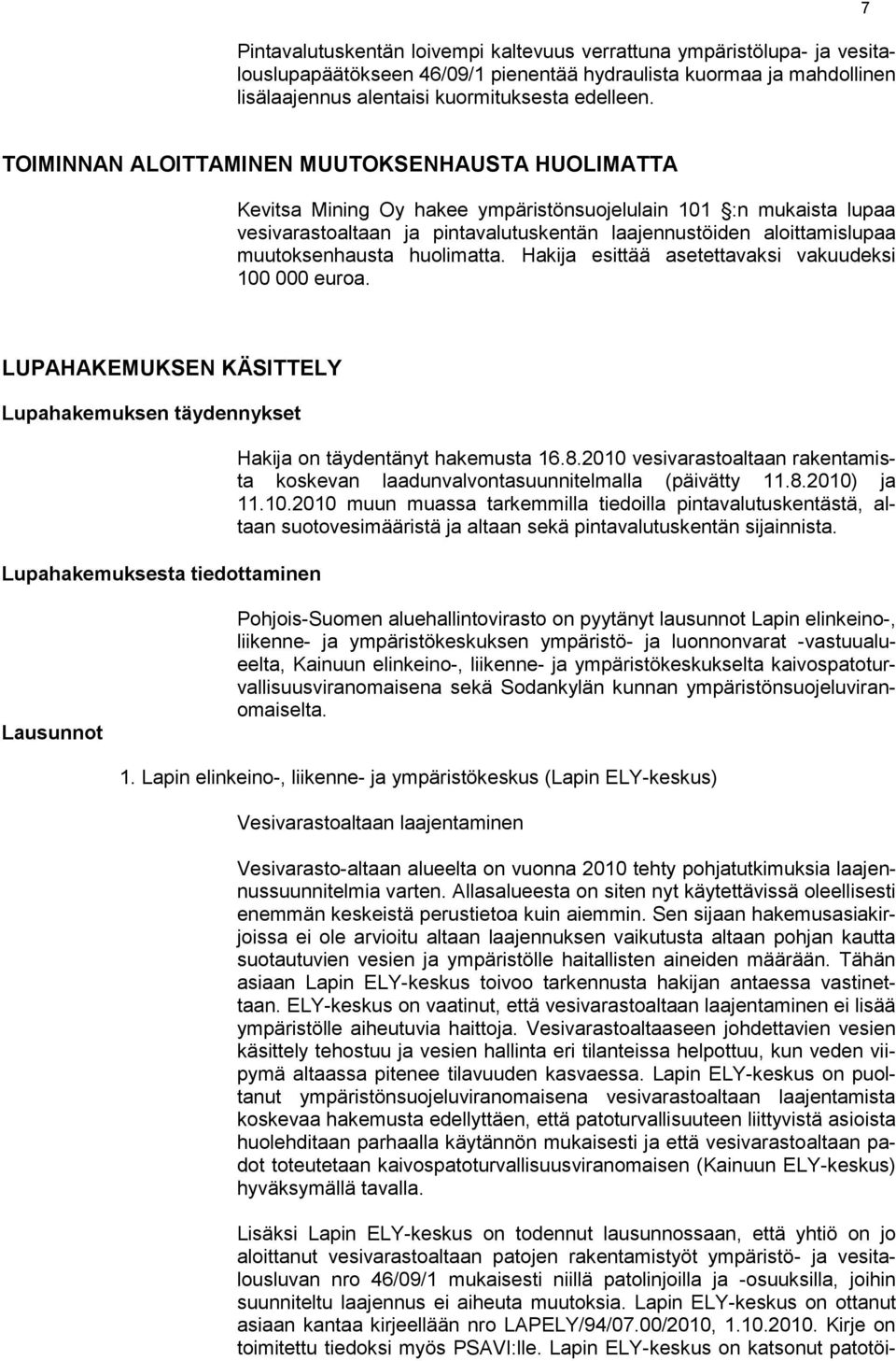 muutoksenhausta huolimatta. Hakija esittää asetettavaksi vakuudeksi 100 000 euroa.