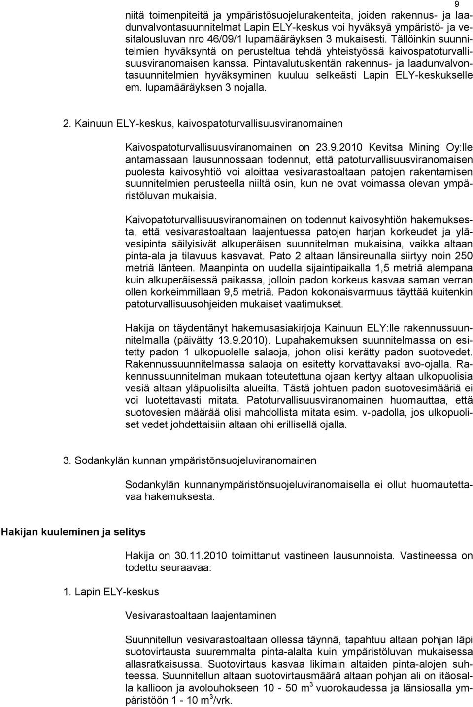 Pintavalutuskentän rakennus- ja laadunvalvontasuunnitelmien hyväksyminen kuuluu selkeästi Lapin ELY-keskukselle em. lupamääräyksen 3 nojalla. 2.