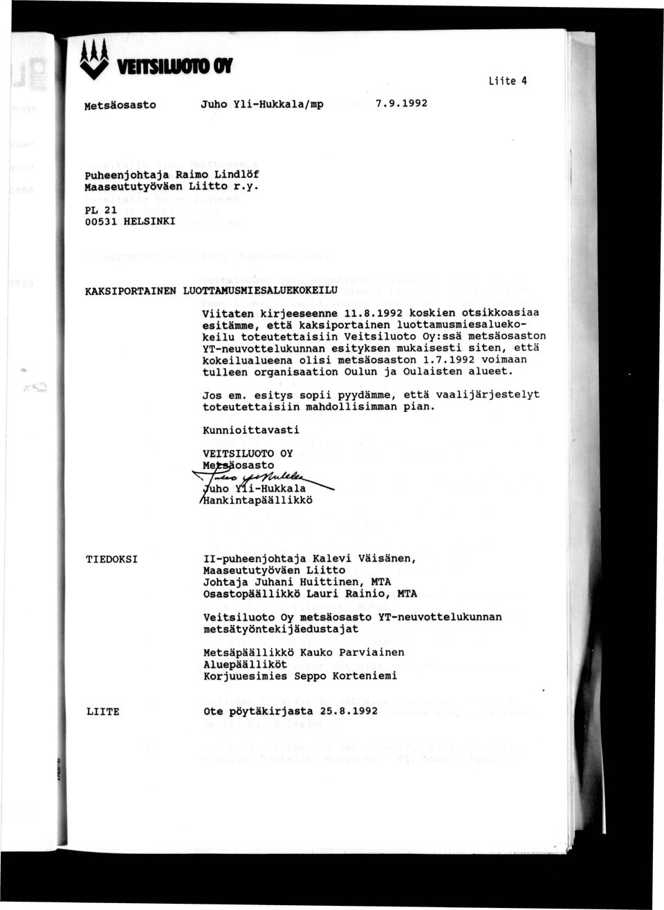 olisi metsäosaston 1.7.1992 voimaan tulleen organisaation Oulun ja Oulaisten alueet. Jos em. esitys sopii pyydämme, että vaalijärjestelyt toteutettaisiin mahdollisimman pian.