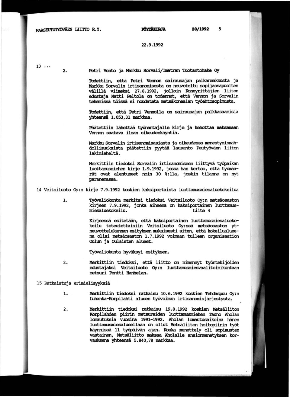 1992 13 Petri Vento ja Markku Sorvali/Iniatran Tuotantchake 0/ Todettiin, että Petri Vennan seuxaiisajan palkanmaksusta ja MariOoi Sorvalin irtisanomisesta en neuvoteltu sopijaosapuolten välillä