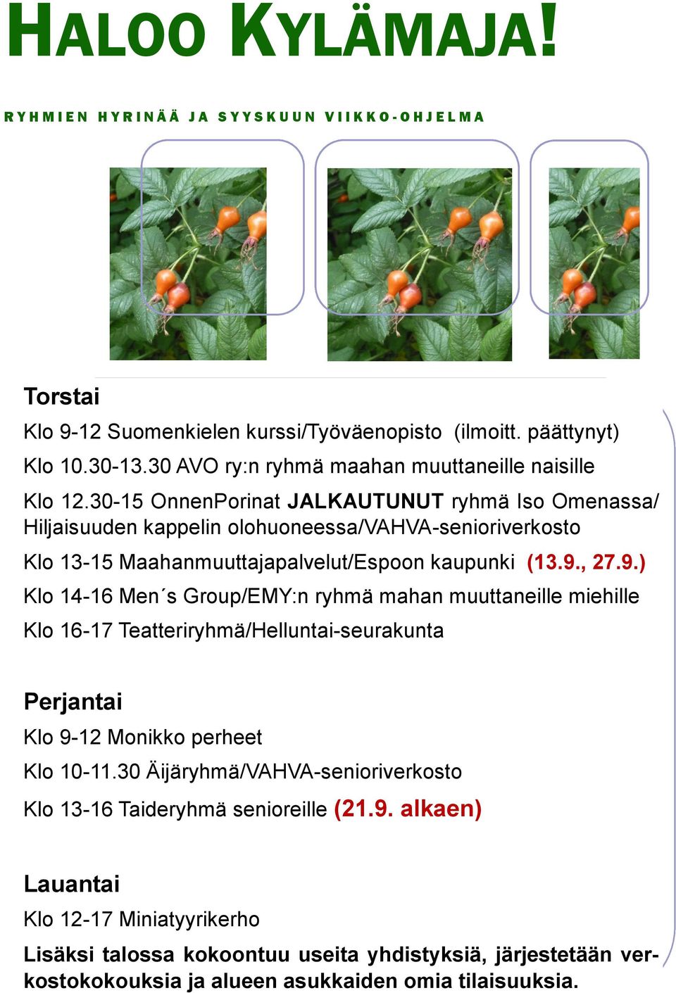 30-15 OnnenPorinat JALKAUTUNUT ryhmä Iso Omenassa/ Hiljaisuuden kappelin olohuoneessa/vahva-senioriverkosto Klo 13-15 Maahanmuuttajapalvelut/Espoon kaupunki (13.9.