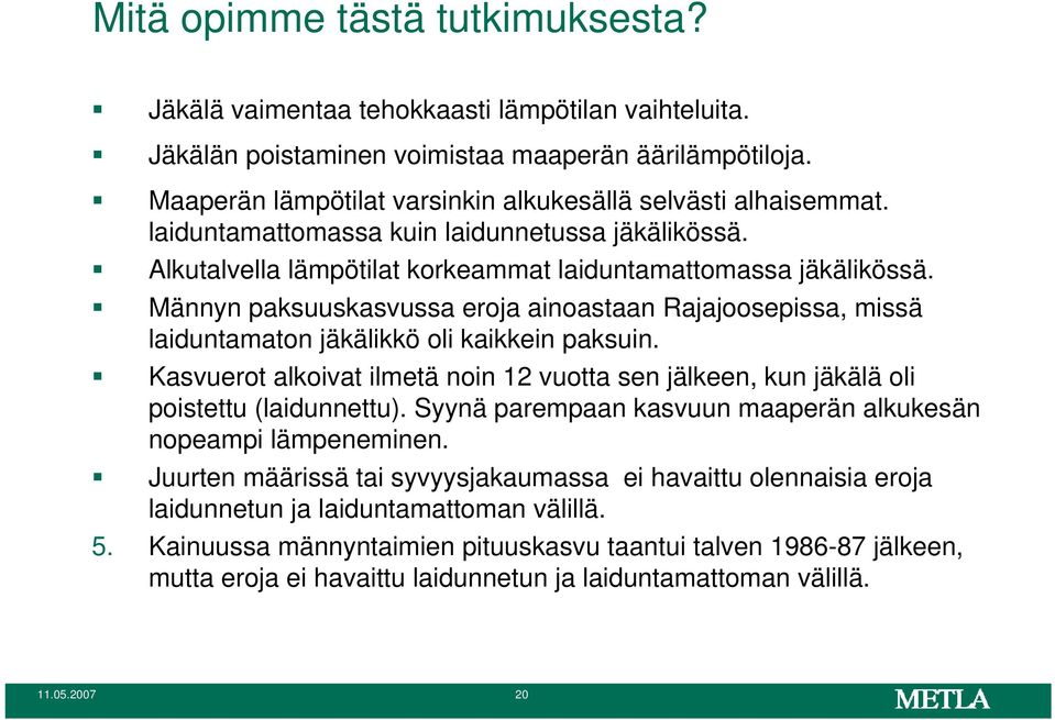 Männyn paksuuskasvussa eroja ainoastaan Rajajoosepissa, missä laiduntamaton jäkälikkö oli kaikkein paksuin.