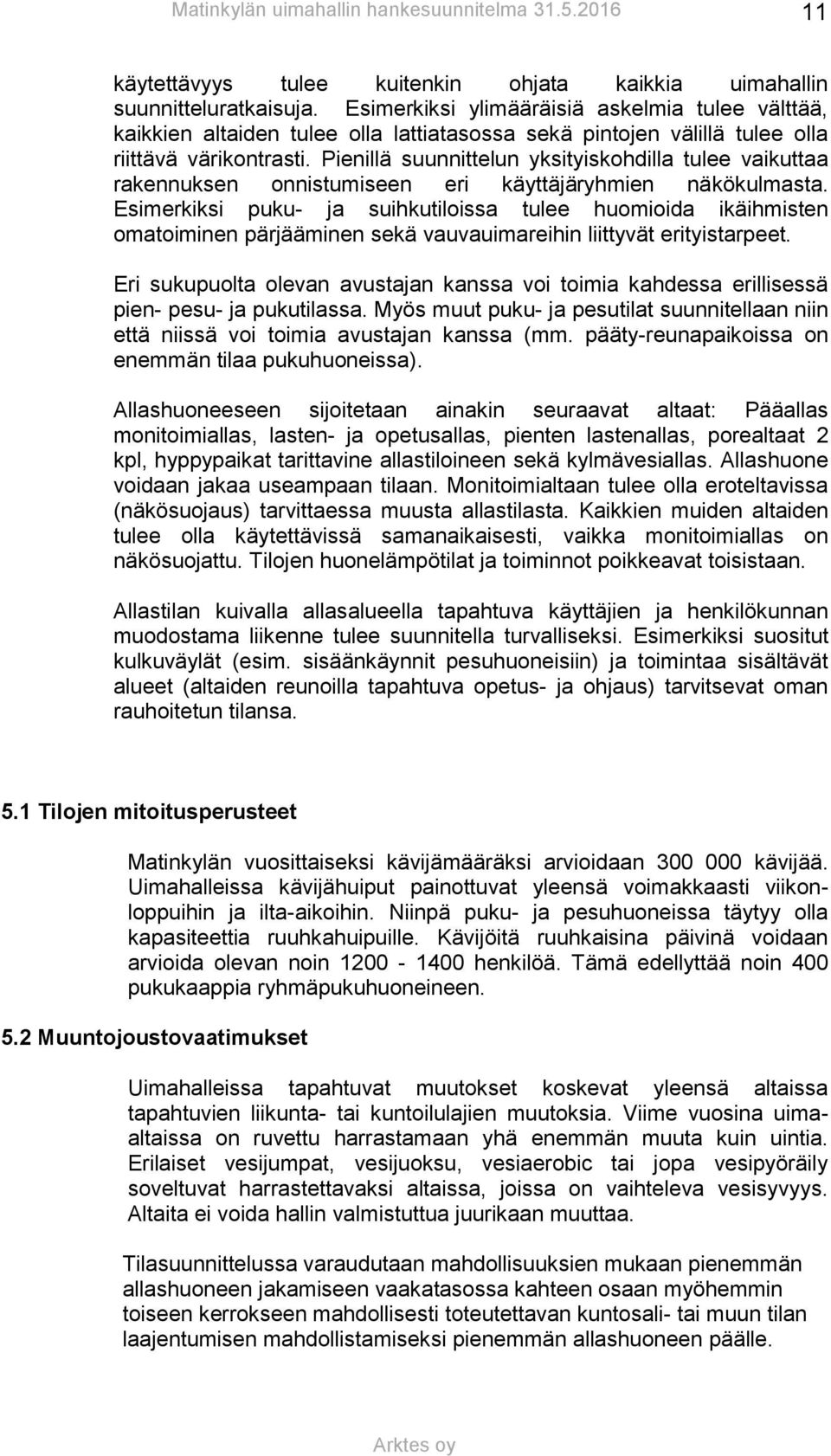 Pienillä suunnittelun yksityiskohdilla tulee vaikuttaa rakennuksen onnistumiseen eri käyttäjäryhmien näkökulmasta.