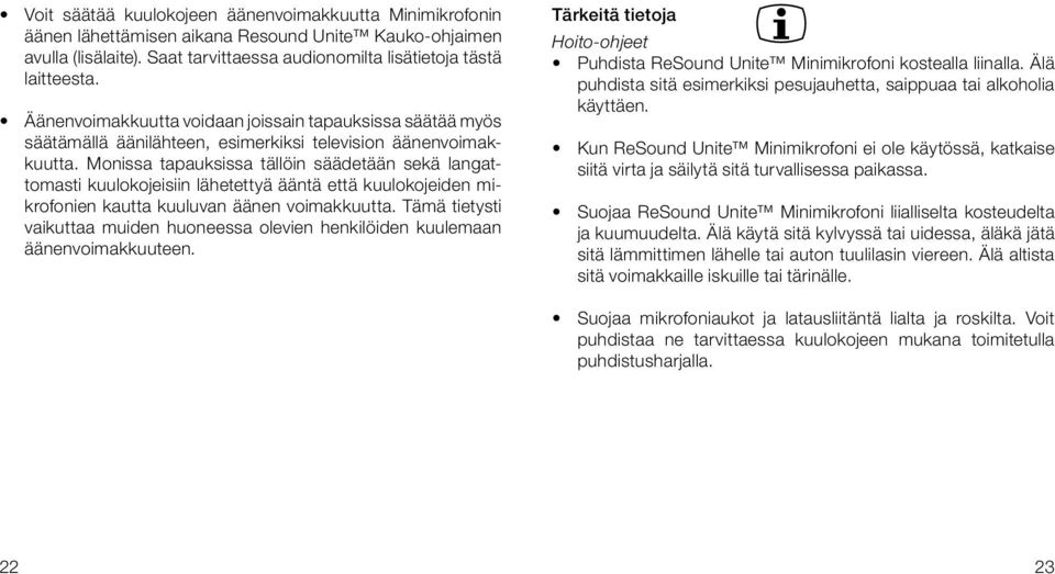 Monissa tapauksissa tällöin säädetään sekä langattomasti kuulokojeisiin lähetettyä ääntä että kuulokojeiden mikrofonien kautta kuuluvan äänen voimakkuutta.