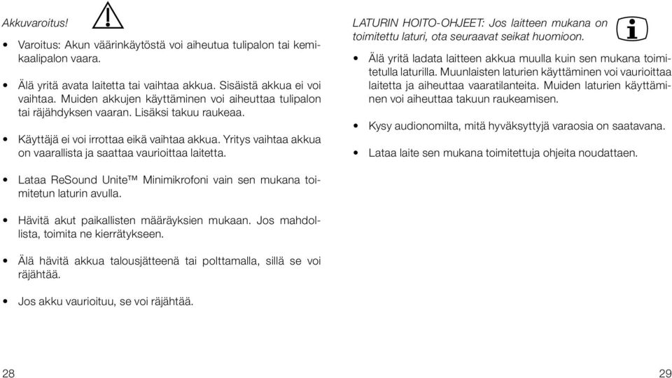 Yritys vaihtaa akkua on vaarallista ja saattaa vaurioittaa laitetta. LATURIN HOITO-OHJEET: Jos laitteen mukana on toimitettu laturi, ota seuraavat seikat huomioon.