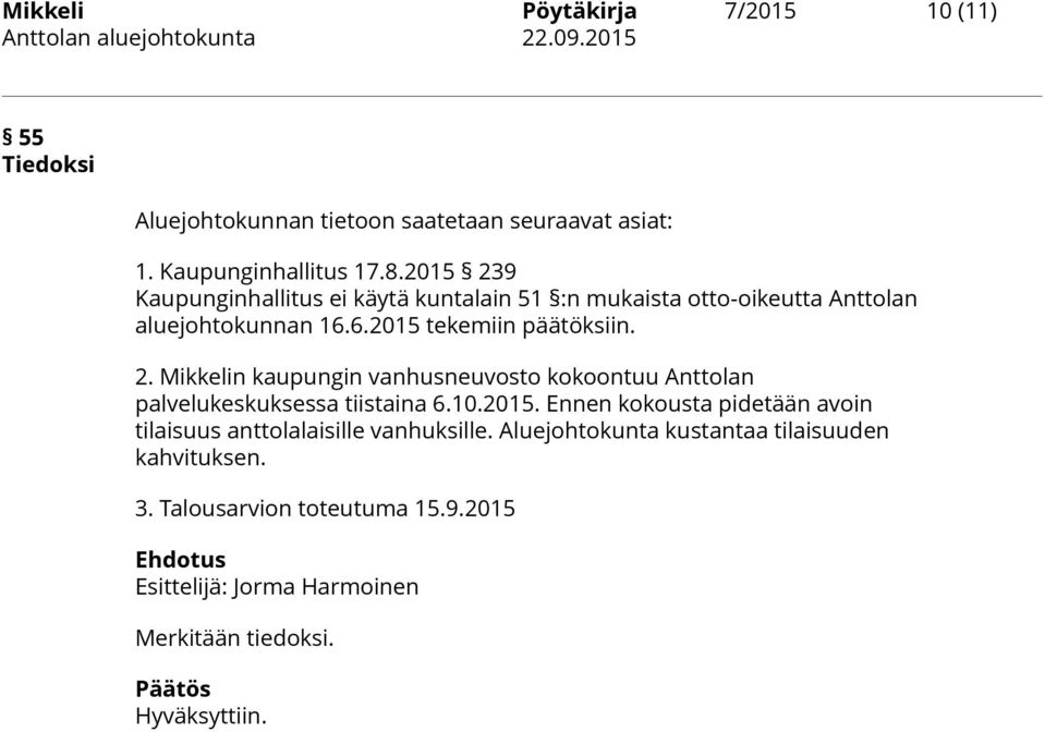 10.2015. Ennen kokousta pidetään avoin tilaisuus anttolalaisille vanhuksille. Aluejohtokunta kustantaa tilaisuuden kahvituksen. 3.