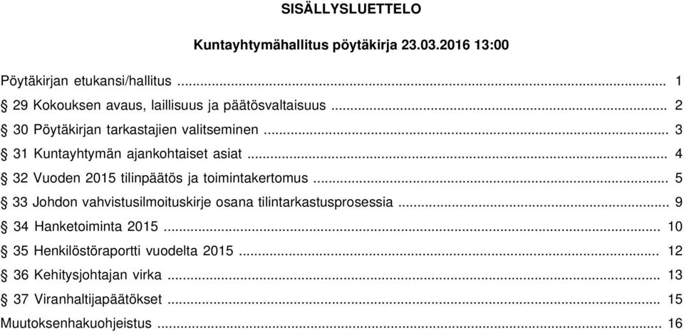 .. 3 31 Kuntayhtymän ajankohtaiset asiat... 4 32 Vuoden 2015 tilinpäätös ja toimintakertomus.