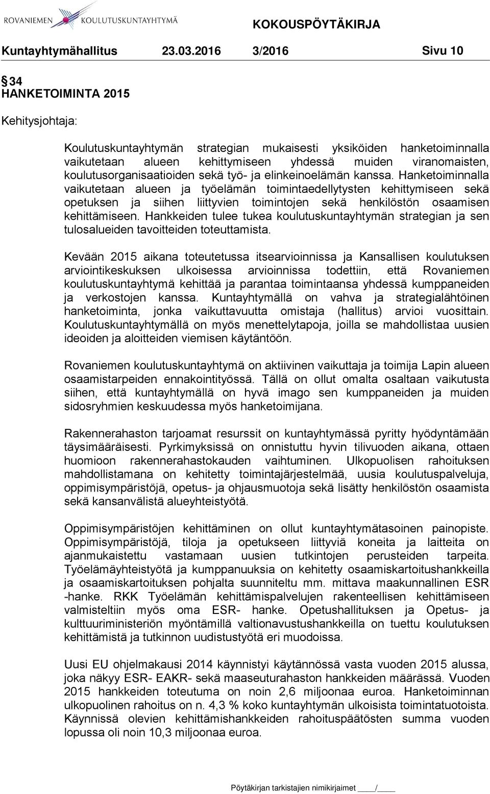 Hanketoiminnalla vaikutetaan alueen ja työelämän toimintaedellytysten kehittymiseen sekä opetuksen ja siihen liittyvien toimintojen sekä henkilöstön osaamisen kehittämiseen.