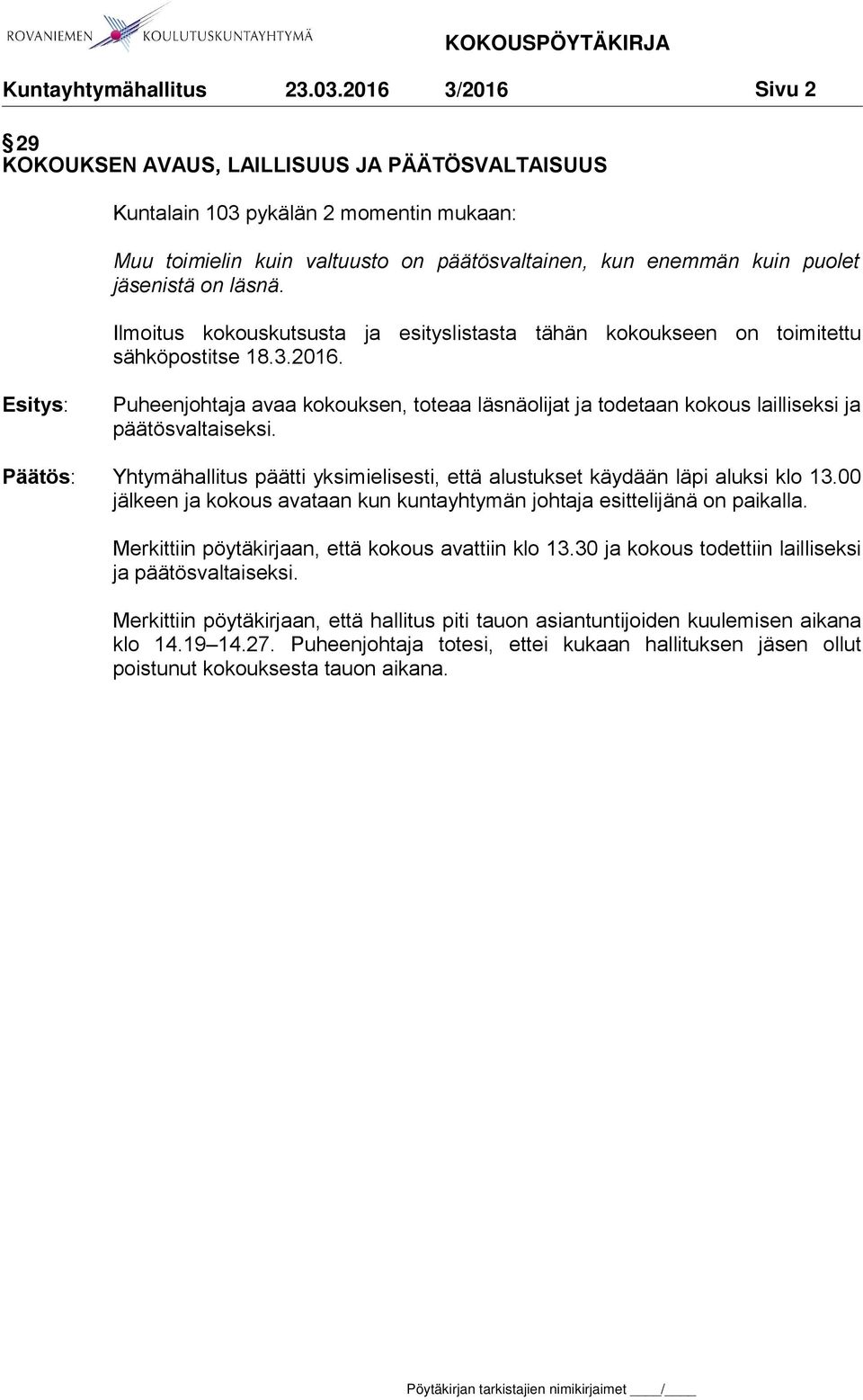 Yhtymähallitus päätti yksimielisesti, että alustukset käydään läpi aluksi klo 13.00 jälkeen ja kokous avataan kun kuntayhtymän johtaja esittelijänä on paikalla.