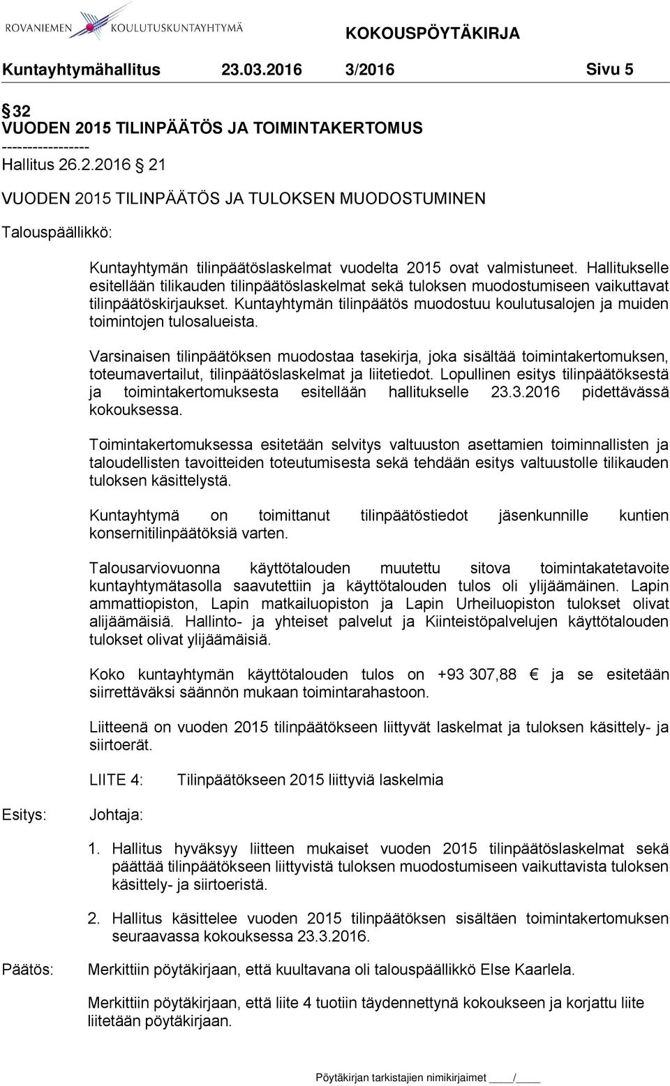 Kuntayhtymän tilinpäätös muodostuu koulutusalojen ja muiden toimintojen tulosalueista.