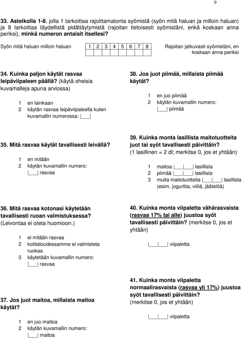 (käytä oheisia kuvamalleja apuna arviossa) 1 en lainkaan 2 käytän rasvaa leipäviipaleella kuten kuvamallin numerossa: 38. Jos juot piimää, millaista piimää käytät?