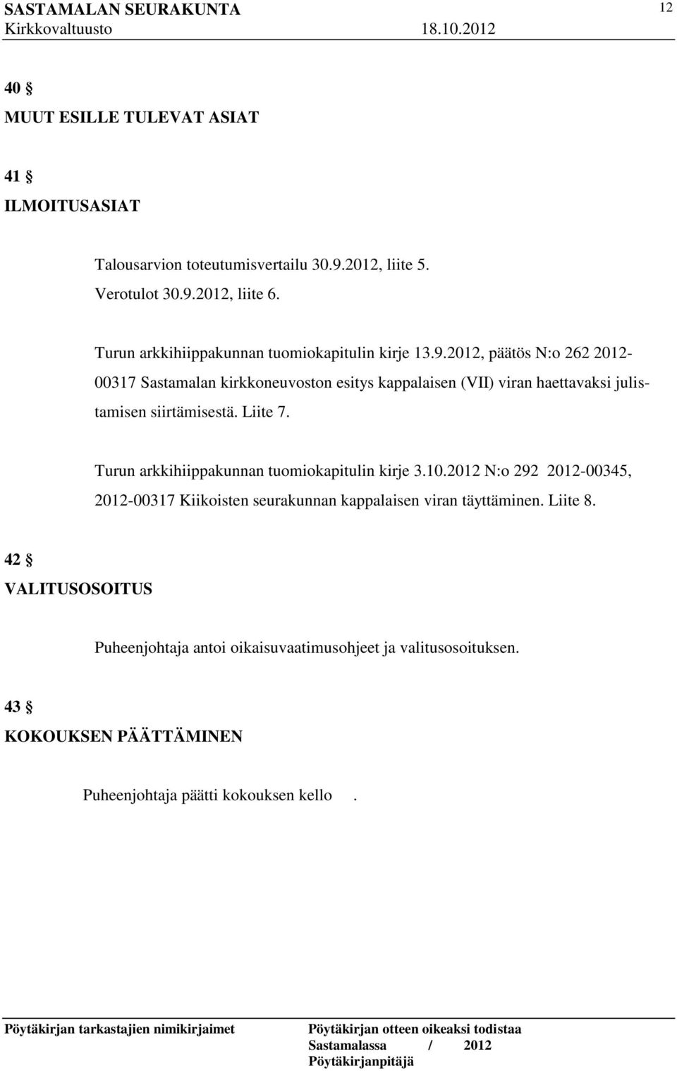 2012, päätös N:o 262 2012-00317 Sastamalan kirkkoneuvoston esitys kappalaisen (VII) viran haettavaksi julistamisen siirtämisestä. Liite 7.