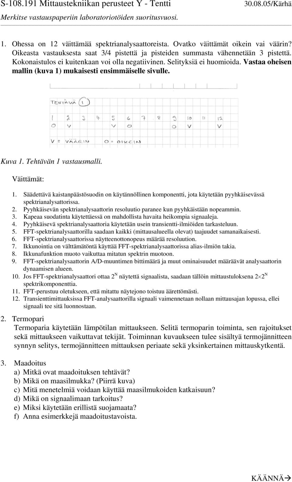 Vastaa oheisen mallin (kuva 1) mukaisesti ensimmäiselle sivulle. Kuva 1. Tehtävän 1 vastausmalli. Väittämät: 1.